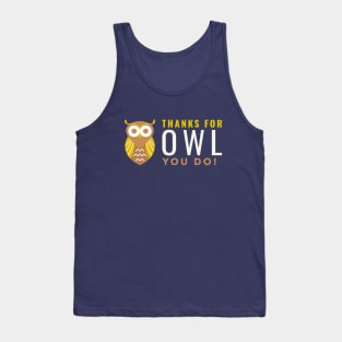 Thanks for owl you do Tank Top